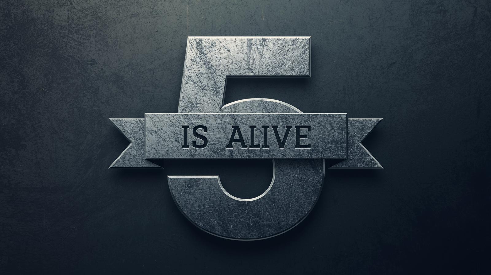 5 is Alive
